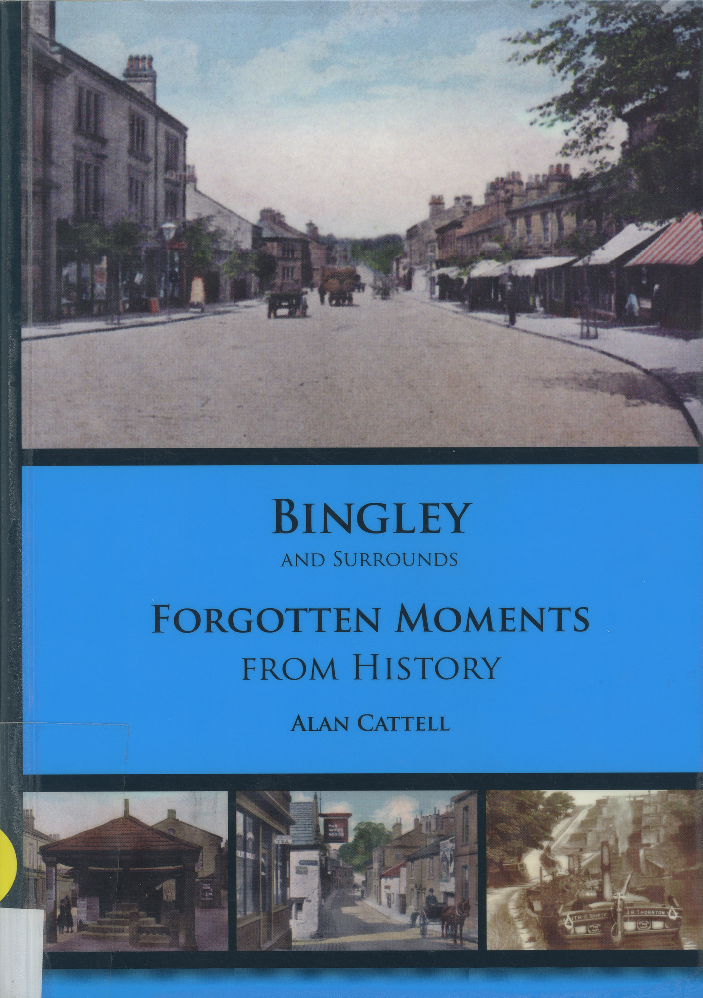 Bingley and surrounds. Forgotten moments from history