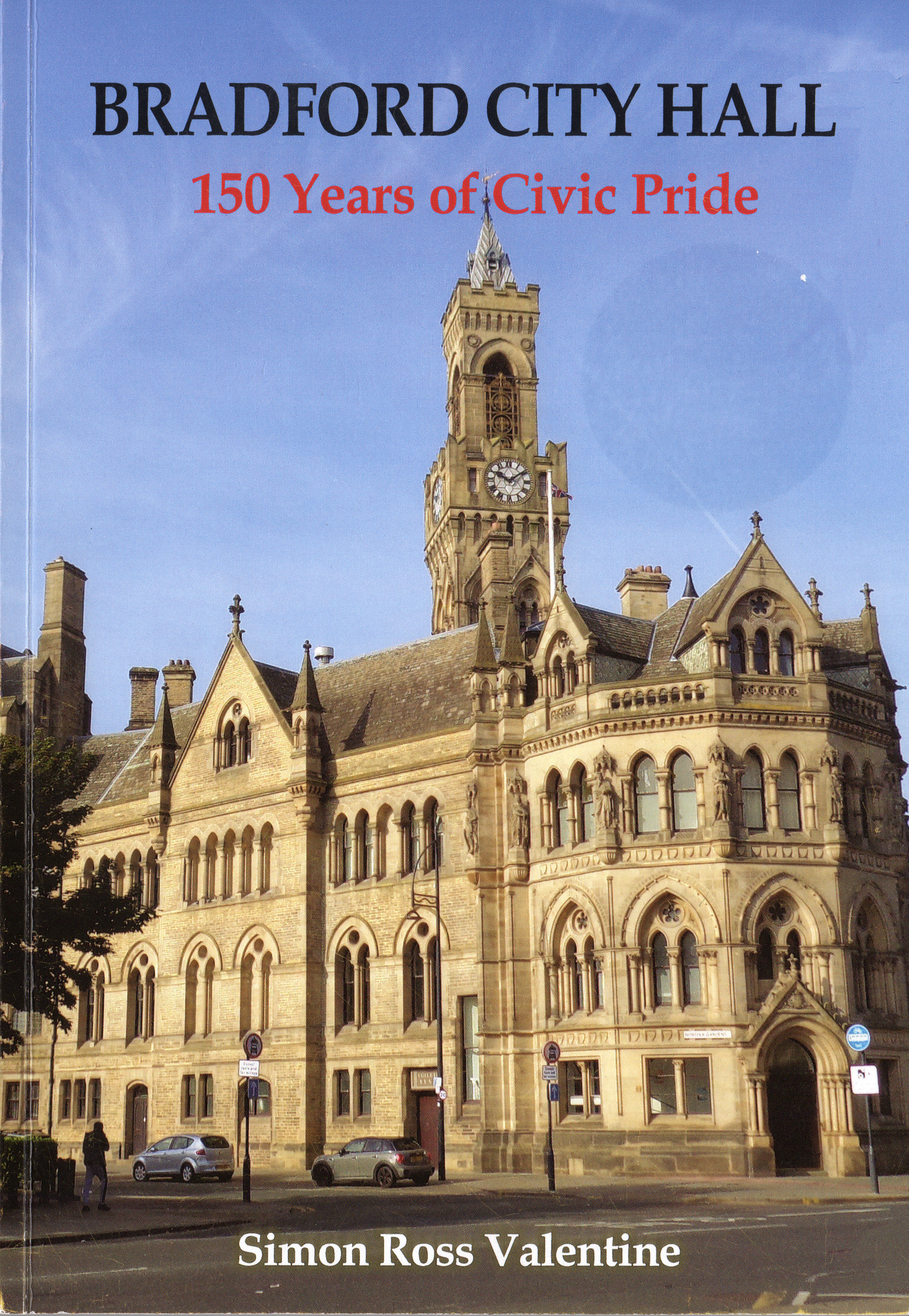 Bradford City Hall 150 years of civic pride by Simon Ross Valentine ISBN 978-1-7390826-1-1