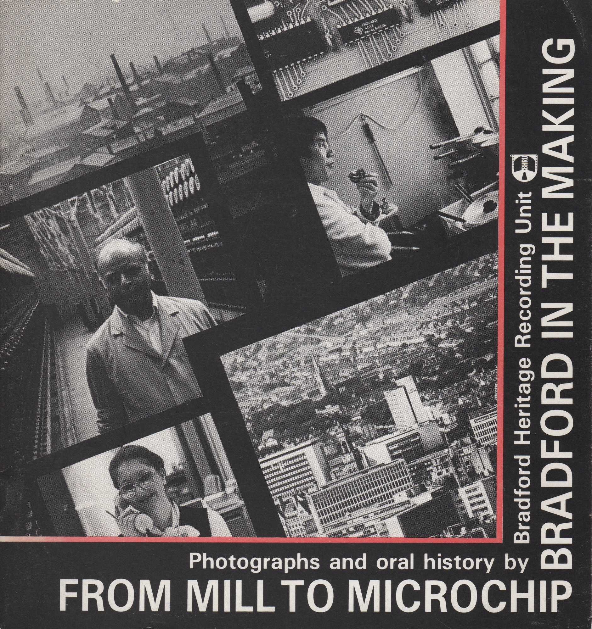 From Mill to Microchip, Bradford in the Making by Bradford Heritage Recording Unit