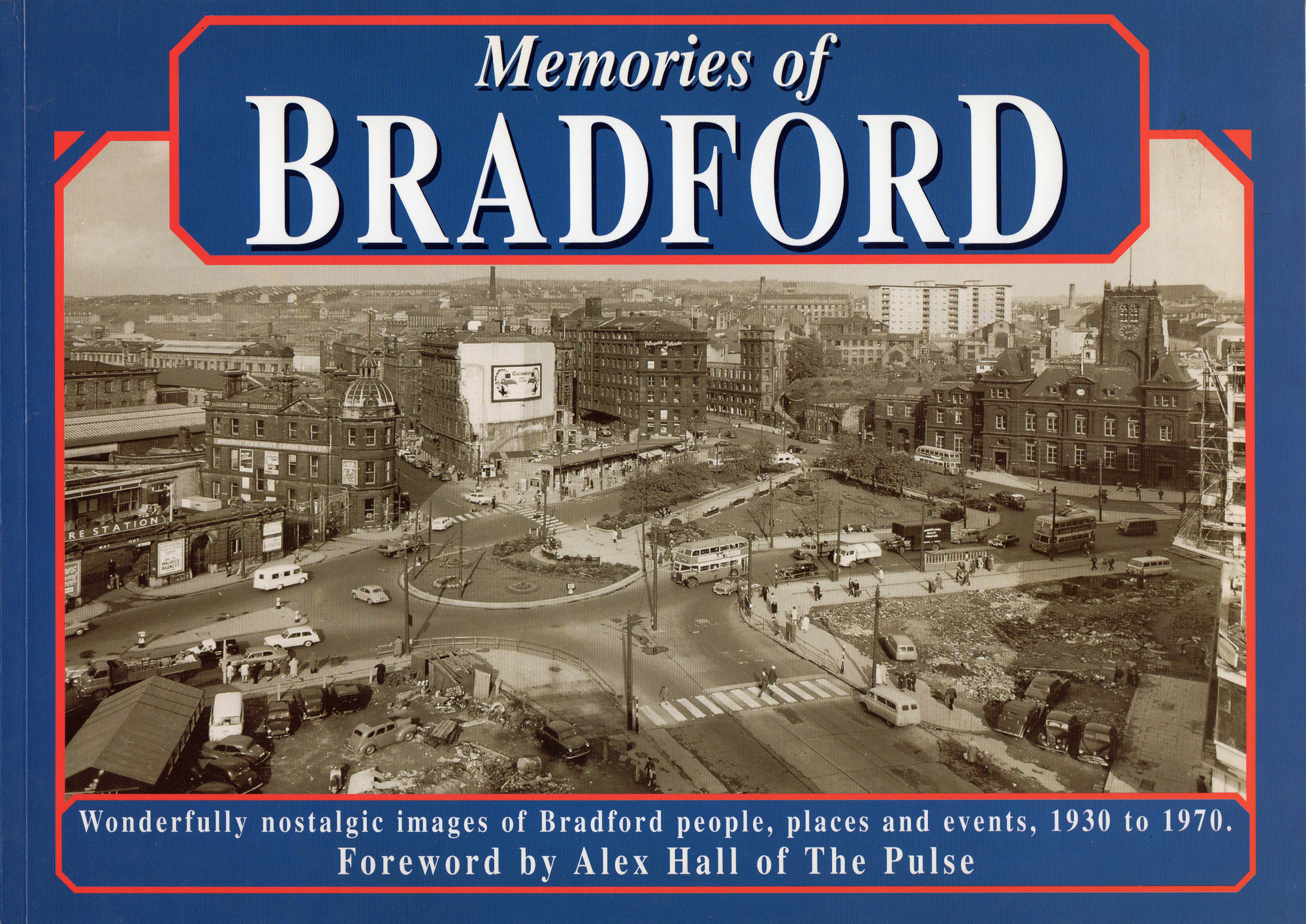 Memories of Bradford: Wonderfully nostalgic images of Bradford people, places and events, 1930 to 1970.